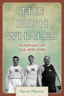 The Irish Whales: Olympians of Old New York