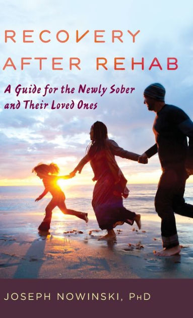 Recovery after Rehab: A Guide for the Newly Sober and Their Loved Ones ...