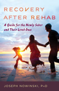 Title: Recovery after Rehab: A Guide for the Newly Sober and Their Loved Ones, Author: Joseph Nowinski