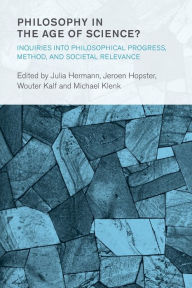 Title: Philosophy in the Age of Science?: Inquiries into Philosophical Progress, Method, and Societal Relevance, Author: Julia Hermann