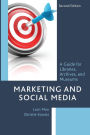 Marketing and Social Media: A Guide for Libraries, Archives, and Museums