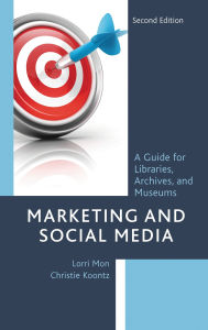 Title: Marketing and Social Media: A Guide for Libraries, Archives, and Museums, Author: Lorri Mon