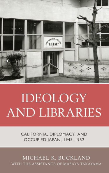 Ideology and Libraries: California, Diplomacy, and Occupied Japan, 1945-1952