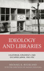 Ideology and Libraries: California, Diplomacy, and Occupied Japan, 1945-1952