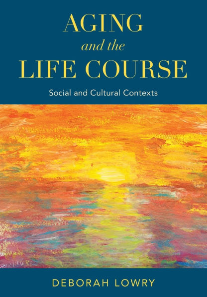 Aging and the Life Course: Social Cultural Contexts