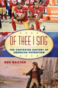 Title: Of Thee I Sing: The Contested History of American Patriotism, Author: Benjamin Railton