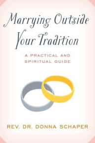 Title: Marrying Outside Your Tradition: A Practical and Spiritual Guide, Author: Donna Schaper