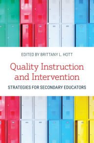 Title: Quality Instruction and Intervention Strategies for Secondary Educators, Author: Brittany L. Hott University of Oklahoma
