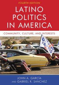 Title: Latino Politics in America: Community, Culture, and Interests, Author: John A. García