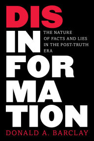 New ebooks free download pdf Disinformation: The Nature of Facts and Lies in the Post-Truth Era in English by Donald A. Barclay  9781538144084