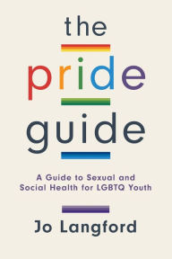 Title: The Pride Guide: A Guide to Sexual and Social Health for LGBTQ Youth, Author: Jo Langford