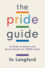 The Pride Guide: A Guide to Sexual and Social Health for LGBTQ Youth