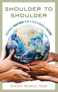 Title: Shoulder to Shoulder: Working Together for a Sustainable Future, Author: Evelyn Searle Hess