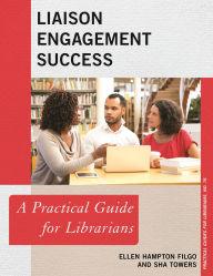 Title: Liaison Engagement Success: A Practical Guide for Librarians, Author: Ellen Hampton Filgo