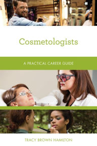 Title: Cosmetologists: A Practical Career Guide, Author: Tracy Brown Hamilton