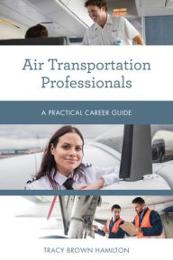 Title: Air Transportation Professionals: A Practical Career Guide, Author: Tracy Brown Hamilton