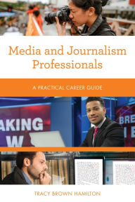 Title: Media and Journalism Professionals: A Practical Career Guide, Author: Tracy Brown Hamilton