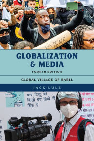 Title: Globalization and Media: Global Village of Babel, Author: Jack Lule