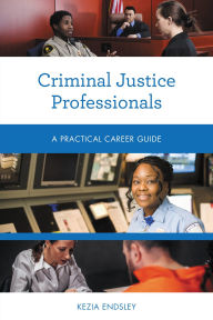 Title: Criminal Justice Professionals: A Practical Career Guide, Author: Kezia Endsley