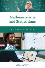Title: Mathematicians and Statisticians: A Practical Career Guide, Author: Kezia Endsley
