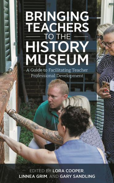 Bringing Teachers to the History Museum: A Guide Facilitating Teacher Professional Development