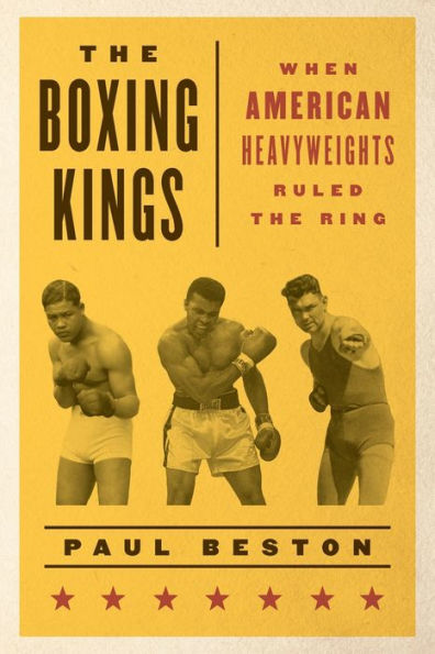 The Boxing Kings: When American Heavyweights Ruled the Ring