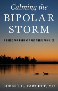 Title: Calming the Bipolar Storm: A Guide for Patients and Their Families, Author: Robert Fawcett