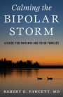 Calming the Bipolar Storm: A Guide for Patients and Their Families