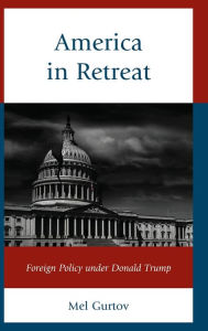 Title: America in Retreat: Foreign Policy under Donald Trump, Author: Mel Gurtov