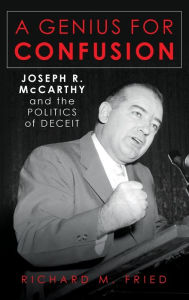 Ebook gratis download 2018 A Genius for Confusion: Joseph R. McCarthy and the Politics of Deceit 9781538145777 by Richard M. Fried, Richard M. Fried PDF iBook in English