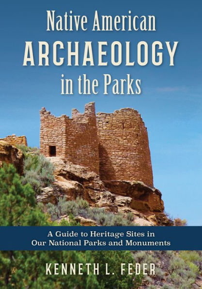 Native American Archaeology in the Parks: A Guide to Heritage Sites in Our National Parks and Monuments