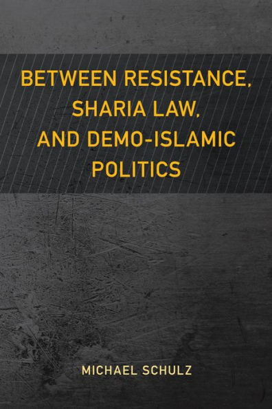 Between Resistance, Sharia Law, and Demo-Islamic Politics