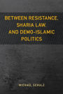 Between Resistance, Sharia Law, and Demo-Islamic Politics