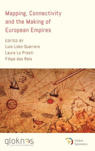 Title: Mapping, Connectivity, and the Making of European Empires, Author: Luis Lobo-Guerrero