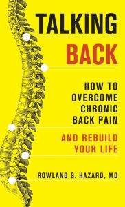 Books to download on iphone free Talking Back: How to Overcome Chronic Back Pain and Rebuild Your Life by Rowland G. Hazard