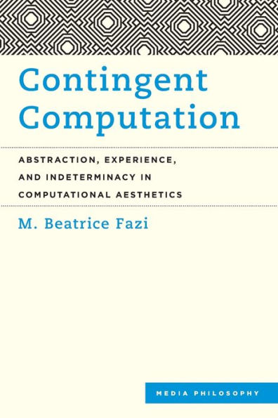 Contingent Computation: Abstraction, Experience, and Indeterminacy Computational Aesthetics