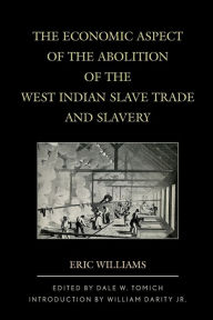 Title: The Economic Aspect of the Abolition of the West Indian Slave Trade and Slavery, Author: Eric Williams