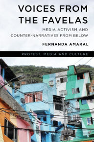 Title: Voices from the Favelas: Media Activism and Counter-Narratives from Below, Author: Fernanda Amaral