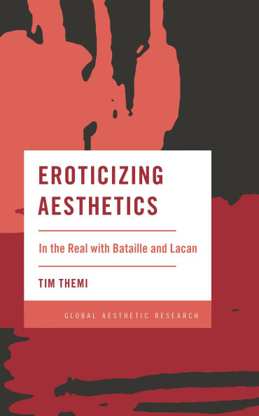 Eroticizing Aesthetics: the Real with Bataille and Lacan