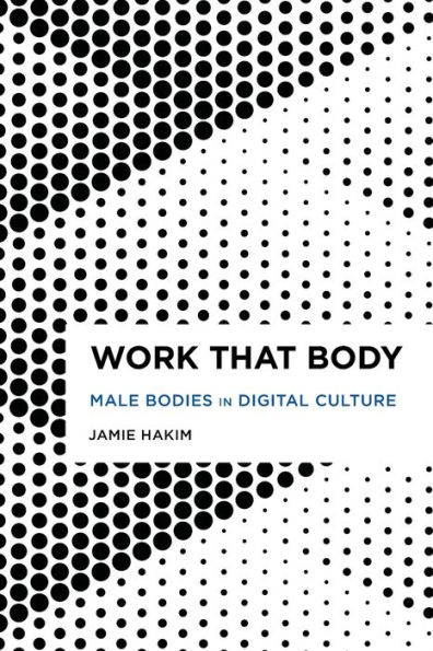 Work That Body: Male Bodies in Digital Culture