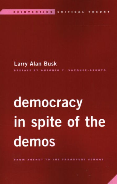 Democracy Spite of the Demos: From Arendt to Frankfurt School