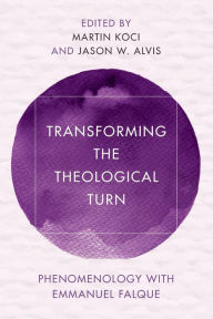 Title: Transforming the Theological Turn: Phenomenology with Emmanuel Falque, Author: Martin Koci Catholic University Linz