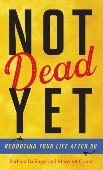 Not Dead Yet: Rebooting Your Life after 50