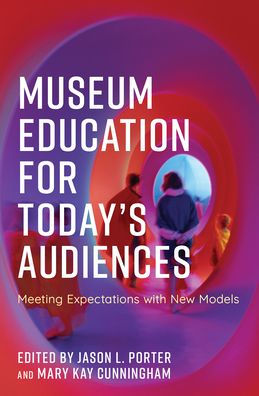 Museum Education for Today's Audiences: Meeting Expectations with New Models