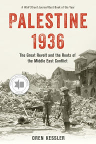 Title: Palestine 1936: The Great Revolt and the Roots of the Middle East Conflict, Author: Oren Kessler