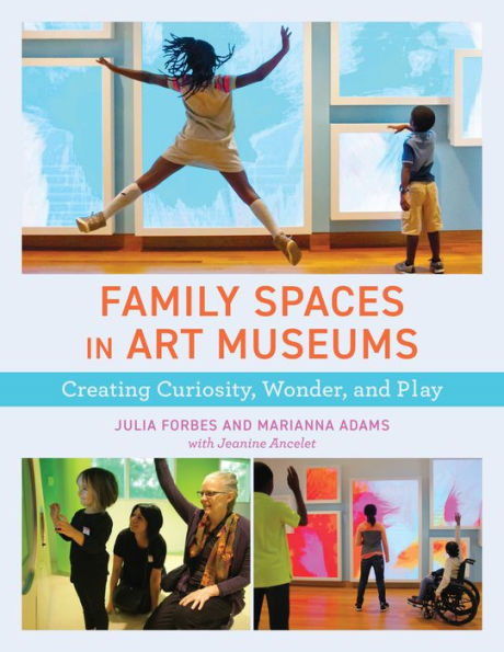 Family Spaces Art Museums: Creating Curiosity, Wonder, and Play