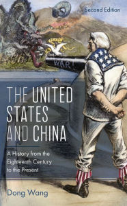 Title: The United States and China: A History from the Eighteenth Century to the Present, Author: Dong Wang