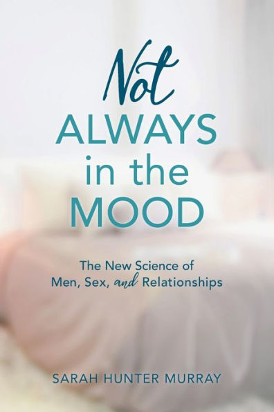 Not Always in the Mood: The New Science of Men, Sex, and Relationships