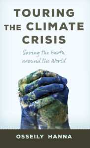 Title: Touring the Climate Crisis: Saving the Earth Around the World, Author: Osseily Hanna