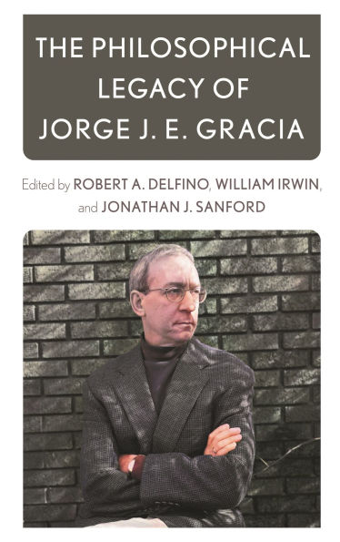 The Philosophical Legacy of Jorge J. E. Gracia
